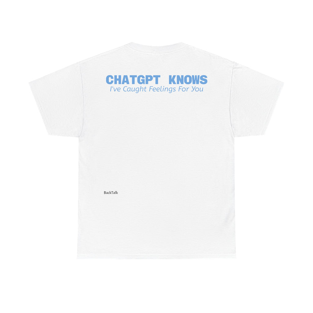 "CHATGPT Knows I've Caught Feelings For You" T-shirt | Funny & Relatable Slogans
