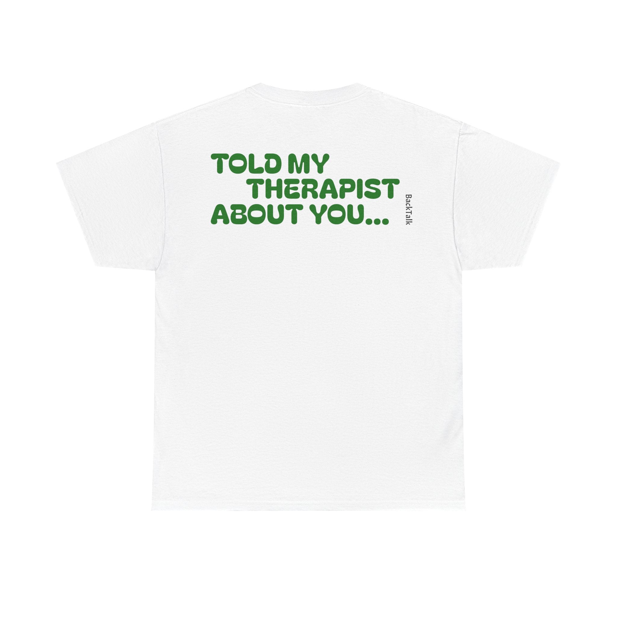 "Told My Therapist About You" T-shirt | Funny and Relatable Slogans
