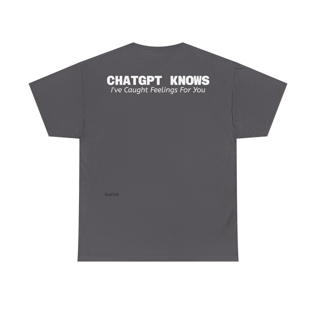 "CHATGPT Knows I've Caught Feelings For You" T-shirt | Funny & Relatable Slogans