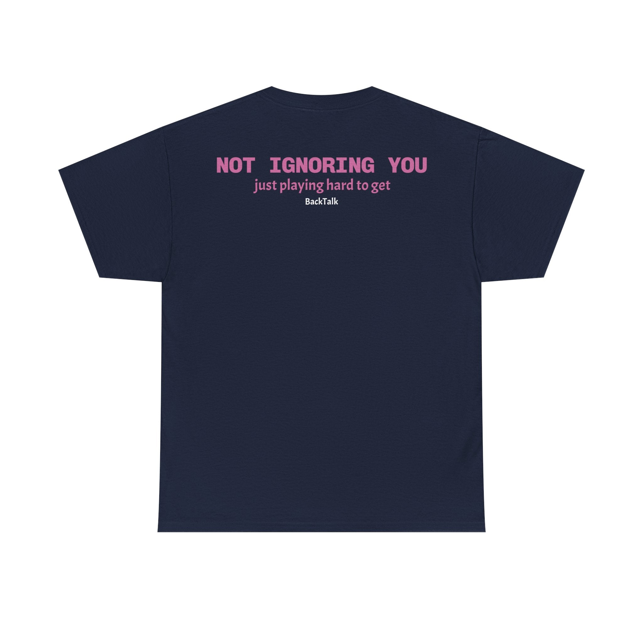 "Not Ignoring You, Just Playing Hard to Get" T-shirt | Funny & Relatable Slogans
