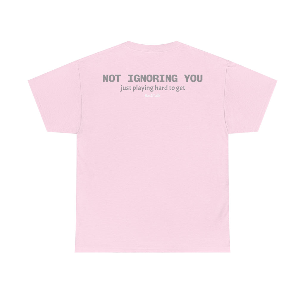 "Not Ignoring You, Just Playing Hard to Get" T-shirt | Funny & Relatable Slogans