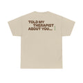 "Told My Therapist About You" T-shirt | Funny and Relatable Slogans