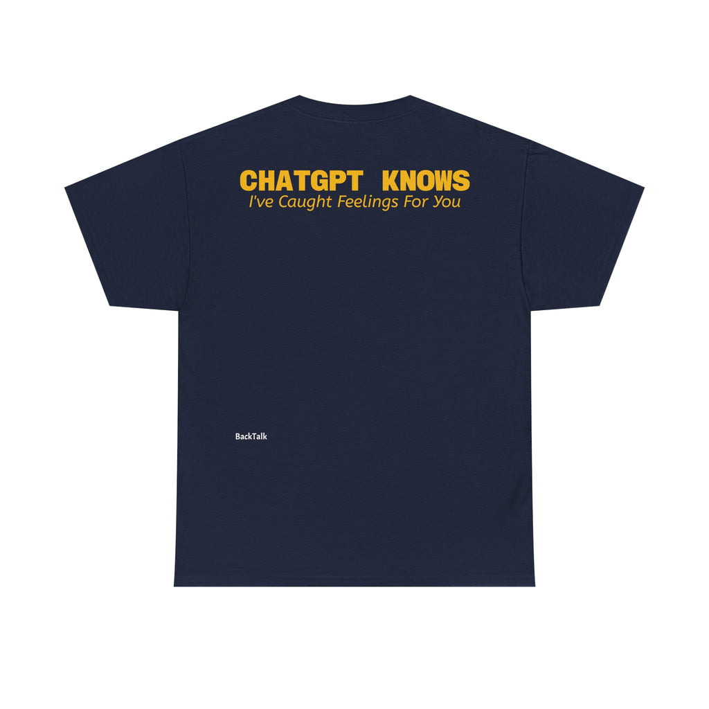 "CHATGPT Knows I've Caught Feelings For You" T-shirt | Funny & Relatable Slogans